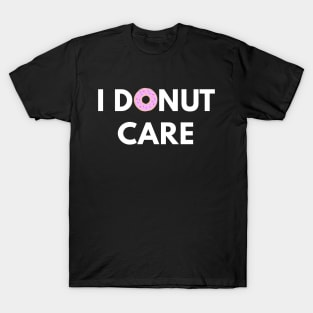 I Donut Care T-Shirt